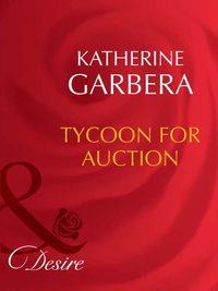 Tycoon For Auction, Katherine Garbera audiobook. ISDN39931146