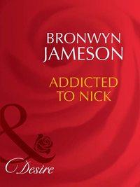 Addicted to Nick, BRONWYN  JAMESON аудиокнига. ISDN39931674