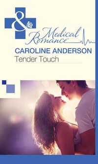 Tender Touch, Caroline  Anderson аудиокнига. ISDN39934618