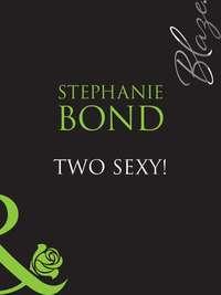 Two Sexy!, Stephanie  Bond аудиокнига. ISDN39935194