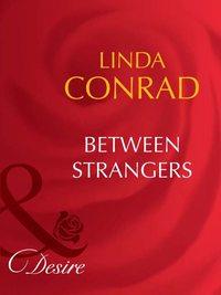 Between Strangers - Linda Conrad
