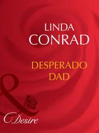 Desperado Dad, Linda  Conrad аудиокнига. ISDN39935762