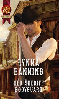 Her Sheriff Bodyguard, Lynna  Banning audiobook. ISDN39936690