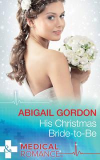 His Christmas Bride-To-Be, Abigail  Gordon аудиокнига. ISDN39936730