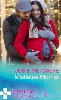 Mistletoe Mother, Josie  Metcalfe аудиокнига. ISDN39937098