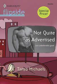 Not Quite as Advertised, Tanya  Michaels audiobook. ISDN39937194