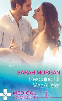 Rescuing Dr Macallister - Sarah Morgan