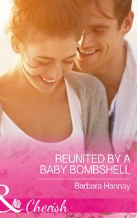 Reunited By A Baby Bombshell - Barbara Hannay