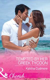 Tempted By Her Greek Tycoon - Katrina Cudmore