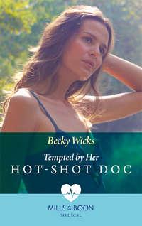 Tempted By Her Hot-Shot Doc, Becky  Wicks audiobook. ISDN39937818