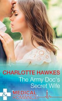 The Army Doc′s Secret Wife, Charlotte  Hawkes аудиокнига. ISDN39937930