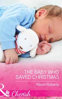 The Baby Who Saved Christmas, Alison Roberts аудиокнига. ISDN39938010