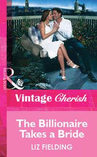 The Billionaire Takes a Bride, Liz  Fielding audiobook. ISDN39938138