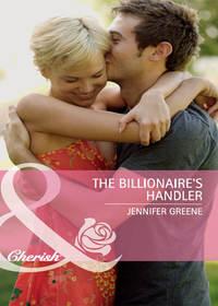 The Billionaire′s Handler - Jennifer Greene