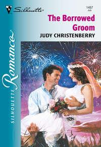 The Borrowed Groom, Judy  Christenberry аудиокнига. ISDN39938226