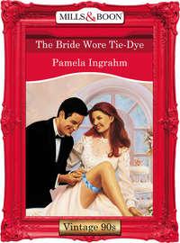 The Bride Wore Tie-Dye - Pamela Ingrahm