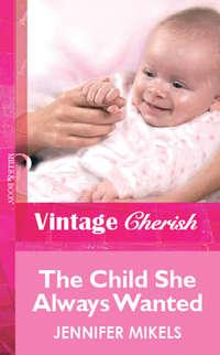 The Child She Always Wanted, Jennifer  Mikels audiobook. ISDN39938514