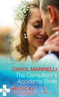 The Consultant′s Accidental Bride - Carol Marinelli