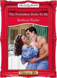 The Forbidden Bride-To-Be, Kathryn Taylor аудиокнига. ISDN39939162