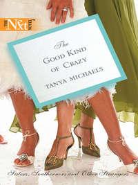 The Good Kind of Crazy, Tanya  Michaels audiobook. ISDN39939210