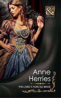 The Lord′s Forced Bride - Anne Herries