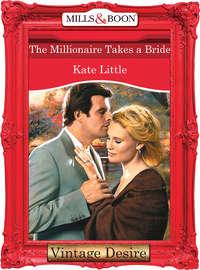 The Millionaire Takes A Bride, Kate  Little audiobook. ISDN39940122
