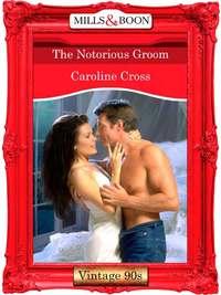 The Notorious Groom, Caroline Cross audiobook. ISDN39940362