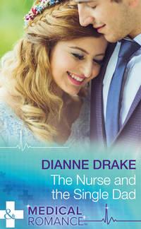 The Nurse And The Single Dad, Dianne  Drake аудиокнига. ISDN39940378