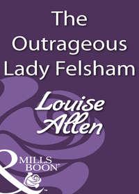 The Outrageous Lady Felsham, Louise Allen аудиокнига. ISDN39940506