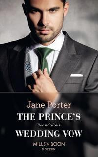 The Prince′s Scandalous Wedding Vow - Jane Porter