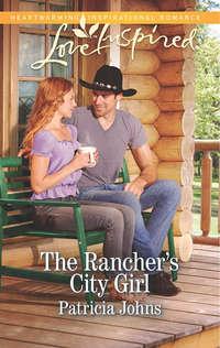 The Ranchers City Girl - Patricia Johns
