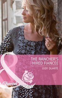 The Rancher′s Hired Fiancée - Judy Duarte
