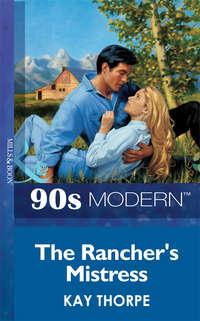 The Rancher′s Mistress, Kay  Thorpe аудиокнига. ISDN39940866