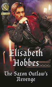 The Saxon Outlaw′s Revenge - Elisabeth Hobbes