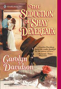 The Seduction Of Shay Devereaux, Carolyn  Davidson audiobook. ISDN39941130