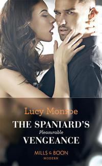 The Spaniard′s Pleasurable Vengeance - Люси Монро