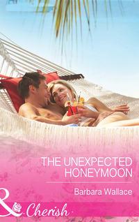 The Unexpected Honeymoon, Barbara  Wallace audiobook. ISDN39941722