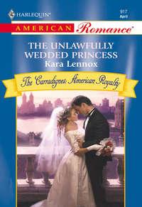 The Unlawfully Wedded Princess, Kara  Lennox аудиокнига. ISDN39941738