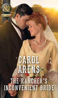 The Rancher’s Inconvenient Bride, Carol Arens аудиокнига. ISDN39942546
