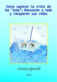 Como Superar La Crisis De Los ”Enta”: Renuncien A Todo Y Recuperen Sus Vidas., Cinzia  Gravili książka audio. ISDN40207943