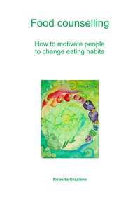 Food Counselling. How To Motivate People To Change Eating Habits - Roberta Graziano