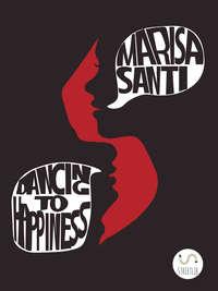 Dancing To Happiness, Marisa  Santi аудиокнига. ISDN40208423