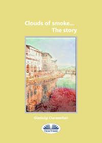 Clouds Of Smoke… The Story - Gianluigi Ciaramellari