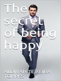 The Secret Of Being Happy,  audiobook. ISDN40208591