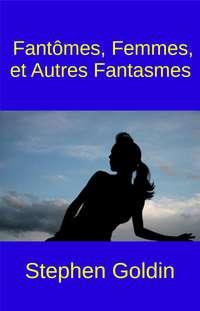Fantômes, Femmes, Et Autres Fantasmes, Stephen Goldin Hörbuch. ISDN40208751