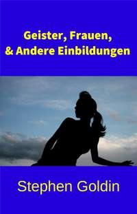 Geister, Frauen Und Andere Einbildungen, Stephen Goldin książka audio. ISDN40208855