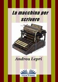 La Macchina Per Scrivere, Андреа Лепри Hörbuch. ISDN40209287