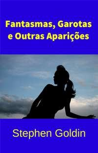 Fantasmas, Garotas E Outras Aparições, Stephen Goldin książka audio. ISDN40209647