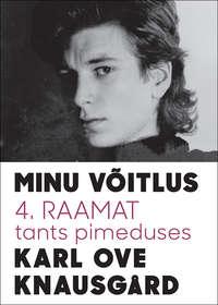 Minu võitlus 4: Tants pimeduses - Karl Ove Knausgård