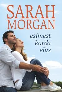 Esimest korda elus. Esimene raamat - Sarah Morgan